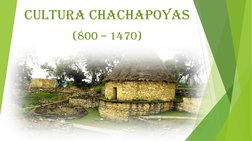 CULTURA CHACHAPOYAS
(800 – 1470) 
