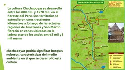 
La cultura Chachapoyas se desarrolló 
entre los 800 d.C. y 1570 d.C. en el 
noreste del Perú. Sus territorios se 
extendier