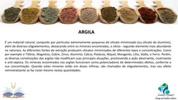 ARGILA
É um material natural, composto por partículas extremamente pequenas de silicato minimizado (ou silicato de alumínio),