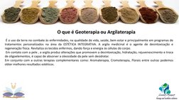 O que é Geoterapia ou Argilaterapia
É o uso da terra no combate às enfermidades, na qualidade de vida, saúde, bem estar e pri
