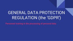 GENERAL DATA PROTECTION 
REGULATION (the ‘GDPR’)
Personnel training in the processing of personal data
