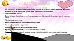 • Las personas más sensibles ante la persona amada reaccionan 
con sudoración, pulso acelerado, tartamudeo, aumento de la pre