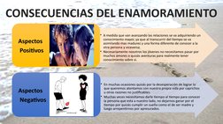 CONSECUENCIAS DEL ENAMORAMIENTO
• A medida que van avanzando las relaciones se va adquiriendo un 
conocimiento mayor, ya que 