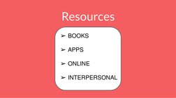 Resources 
➢BOOKS
➢APPS
➢ONLINE
➢INTERPERSONAL
