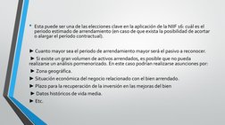• Esta puede ser una de las elecciones clave en la aplicación de la NIIF 16: cuál es el 
periodo estimado de arrendamiento (e