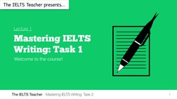 The IELTS Teacher - Mastering IELTS Writing: Task 2
1
The IELTS Teacher presents…
Welcome to the course!
Mastering IELTS 
Wri