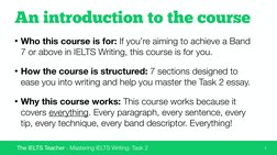 The IELTS Teacher - Mastering IELTS Writing: Task 2
An introduction to the course
• Who this course is for: If you’re aiming
