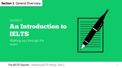The IELTS Teacher - Mastering IELTS Writing: Task 2
1
Section 1: General Overview
Walking you through the 
exam.
An Introduct