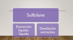 Sulfolane
Extracción 
líquido-
líquido
Destilación 
extractiva

