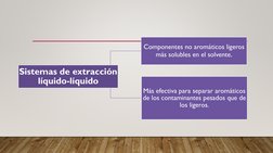 Sistemas de extracción 
líquido-líquido
Componentes no aromáticos ligeros 
más solubles en el solvente.
Más efectiva para sep
