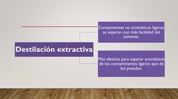 Destilación extractiva
Componentes no aromáticos ligeros 
se separan con más facilidad del 
solvente.
Más efectiva para separ