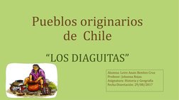 Pueblos originarios 
de  Chile
“LOS DIAGUITAS”
Alumna: Leire Anais Benítez Cruz
Profesor: Johanna Rojas.
Asignatura: Historia