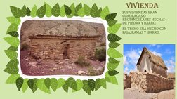 VIVIENDA
SUS VIVIENDAS ERAN 
CUADRADAS O 
RECTANGULARES HECHAS 
DE PIEDRA Y BARRO.
EL TECHO ERA HECHO CON 
PAJA, RAMAS Y  BAR