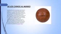 DE LOS CHINOS AL MUNDO
La pelota de cuero la inventaron los chinos en 
el siglo IV a. C. Los chinos rellenaban estas 
pelotas