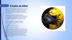 El balón de fútbol
El balón reglamentario de fútbol es de cuero o 
similar, con un perímetro de entre 68 y 70 cm 
(diámetro e