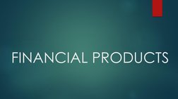FINANCIAL PRODUCTS
