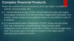 Complex Financial Products
There are certain financial products that are highly complex in 
nature. Among these are:
1. Cred