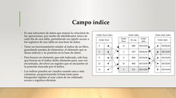 Campo índice
• Es una estructura de datos que mejora la velocidad de 
las operaciones, por medio de identificador único de 
c