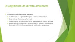 O surgimento do direito ambiental
Pródomos do direito ambiental brasileiro:
As Ordenações e a Legislação Portuguesa – Árvor