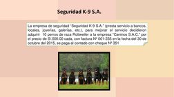 La empresa de seguridad “Seguridad K-9 S.A.” (presta servicio a bancos,
locales, joyerías, galerías, etc.), para mejorar el s