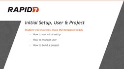 Initial Setup, User & Project
Student will know how make the Metasploit ready
-
How to run initial setup
-
How to manage user