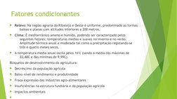 Fatores condicionantes 
Relevo: Na região agraria do Ribatejo e Oeste é uniforme, predominado as formas 
baixas e planas com