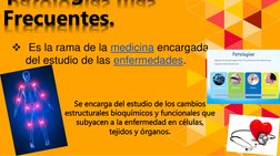 pato og as
as
Frecuentes.
Es la rama de la medicina encargada 
del estudio de las enfermedades. (https://es.wikipedia.org/wi