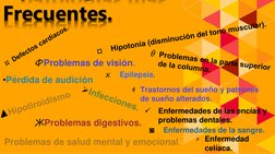 p
g
Frecuentes.¤Defectos cardíacos.
ΦProblemas de visión. 
•Pérdida de audiciónInfecciones.▲Hipotiroidismo.
ЖProblemas diges