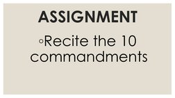 ASSIGNMENT 
◦Recite the 10 
commandments
