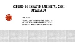 PROYECTO:
“INSTALACIÓN DEL SERVICIO DEL SISTEMA DE 
DESAGÜE EN EL CENTRO POBLADO CAÑAPAY-
DISTRITO DE CHINCHA BAJA – CHINCHA