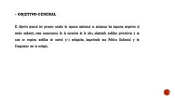 OBJETIVO GENERAL
El objetivo general del presente estudio de impacto ambiental es minimizar los impactos negativos al
medio