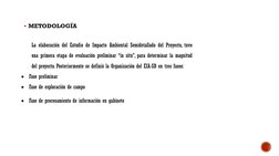 METODOLOGÍA
La elaboración del Estudio de Impacto Ambiental Semidetallado del Proyecto, tuvo
una primera etapa de evaluación