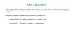 What is Testability?
•
The ability to put the design into a known initial state, and then control and observe internal signal