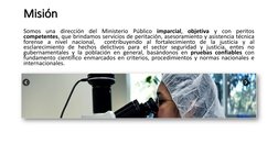 Misión
Somos una dirección del Ministerio Público imparcial, objetiva y con peritos
competentes, que brindamos servicios de p