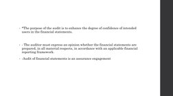 • *The purpose of the audit is to enhance the degree of confidence of intended 
users in the financial statements.
• - The au