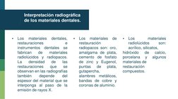 Interpretación radiográfica 
de los materiales dentales.
▪
Los
materiales
dentales,
restauraciones
e
instrumentos
dentales
se