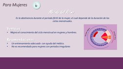 Para Mujeres
Método del Ritmo
Es la abstinencia durante el período fértil de la mujer, el cual depende de la duración de los