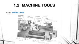 1.2 MACHINE TOOLS 
1.2.2.2  ENGINE LATHE
