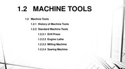 1.2   MACHINE TOOLS 
1.2   Machine Tools 
1.2.1  History of Machine Tools
1.2.2  Standard Machine Tools
1.2.2.1  Drill Press