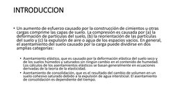 INTRODUCCION
• Un aumento de esfuerzo causado por la construcción de cimientos u otras 
cargas comprime las capas de suelo. L