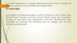 La matriz representa un arreglo bidimensional de 3 por 5 valores de
tipo int. La manera de declarar este arreglo sería:
int m