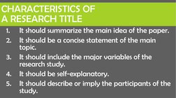 CHARACTERISTICS OF 
A RESEARCH TITLE
1.
It should summarize the main idea of the paper.
2.
It should be a concise statement o