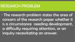 RESEARCH PROBLEM
The research problem states the area of 
concern of the research paper whether it 
is a circumstance  needi