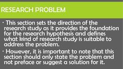 RESEARCH PROBLEM
This section sets the direction of the 
research study as it provides the foundation 
for the research hypo