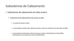 Subsistemas de Cabeamento
• Subsistemas de cabeamento em data centers 
• Subsistema de cabeamento de acesso à rede: 
• os cab