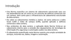 Introdução
• Esta Norma especifica um sistema de cabeamento estruturado para uso
nas dependências de um único ou um conjunto