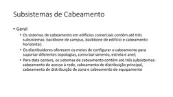 Subsistemas de Cabeamento
• Geral
• Os sistemas de cabeamento em edifícios comerciais contêm até três 
subsistemas: backbone