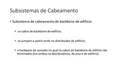 Subsistemas de Cabeamento
• Subsistema de cabeamento de backbone de edifício:
• os cabos de backbone de edifício; 
• os jumpe