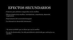 EFECTOS SECUNDARIOS
• Comunes pero mínimos comparados con la morfina.
• Efectos propios de la morfina: estreñimiento, somnole