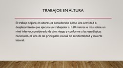 TRABAJOS EN ALTURA
El trabajo seguro en alturas es considerado como una actividad o 
desplazamiento que ejecuta un trabajador